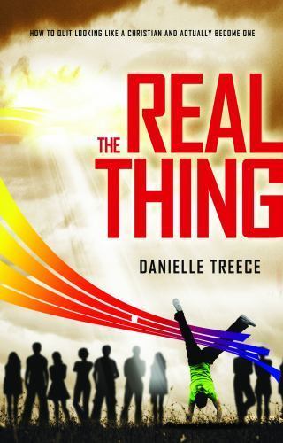 Real Thing : How to Quit Looking Like a Christian and Actually Become ...