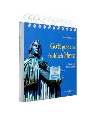 Gott gibt ein fröhlich Herz: Worte von Martin Luther: Worte von Martin Luther