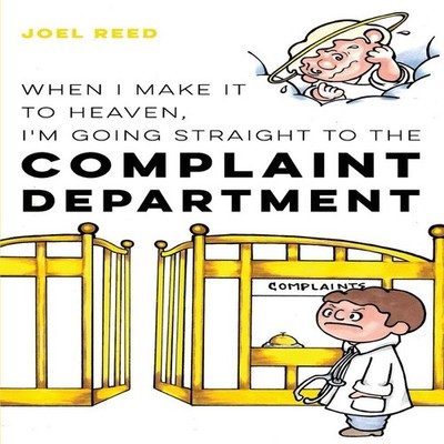 When I Make It to Heaven I'm Going Straight to the Complaint Depa