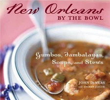 New Orleans by the Bowl: Gumbos, Jambalayas, Soups, and Stews by DeMers, John