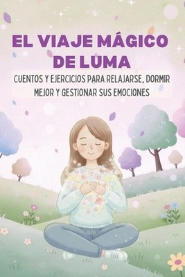 El Viaje Mgico de Luma: Introducci?n a la meditaci?n y t?cnicas de relajaci?n pa
