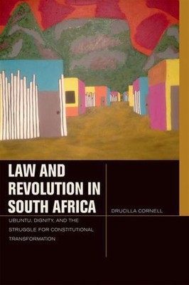Law and Revolution in South Africa: uBuntu, Dignity, and the Struggle for Con...