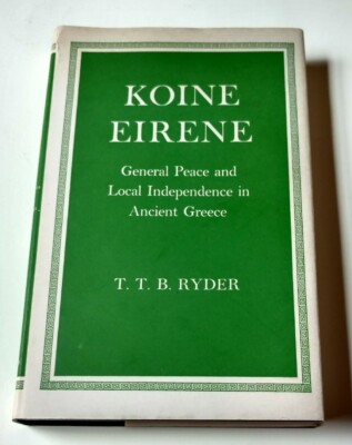 Koine Eirene General Peace & Local Independence in Ancient Greece Ryder 1965 