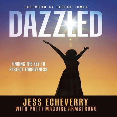 Dazzled Finding the Key to Perfect Forgiveness Jess Echeverry Har
