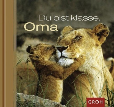 Du bist klasse, Oma: EIn tierisches ''Dankeschön'' für die beste Oma der Welt! (Ti
