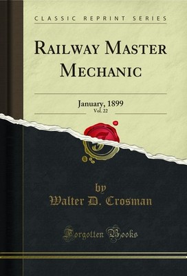Railway Master Mechanic, Vol. 22: January, 1899 (Classic Reprint)