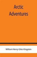 William Henry Giles Kingston | Arctic Adventures | Taschenbuch | Englisch (2022)