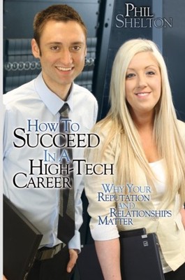 HOW TO SUCCEED IN A HIGH TECH CAREER: WHY YOUR REPUTATION By Phil Shelton *NEW*