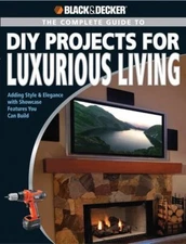 Black and Decker the Complete Guide to DIY Projects for Luxurious