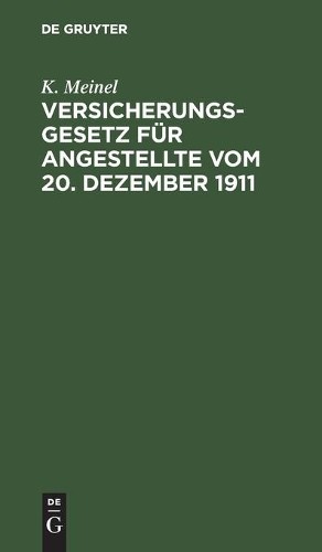K Meinel Versicherungsgesetz Für Angestellte Vom 20. Dezember 1911 (Hardback)