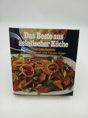 Das Beste aus asiatische Küche über 300 Rezepte aus d. Nahen u. Fernen Osten N.N