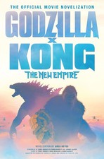 Godzilla x Kong: The New Empire - The Official Movie Novelization, Keyes, Greg, 