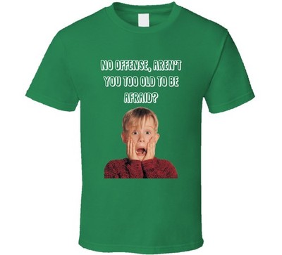 No Offense, Aren't You Too Old To Be Afraid Home Alone Kevin Quote T Shirt