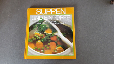 Suppen und Eintöpfe, Raffiniert oder nach Hausmanns Art
