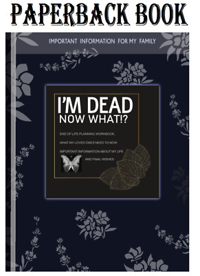 I'm Dead Now What Book: Everything You Need To Know When I am Gone| Important...