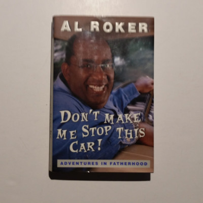 Don't Make Me Stop This Car : Adventures in Fatherhood by Al Roker (2000, Hardco