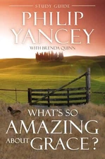 What's So Amazing About Grace? Study Guide by Phillip Yancey