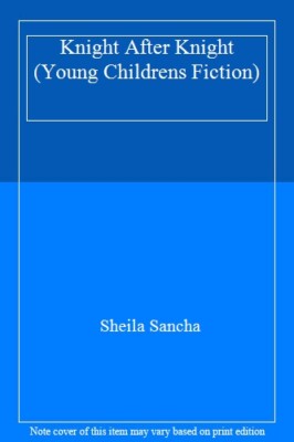 Knight After Knight (Young childrens fiction) By Sheila Sancha