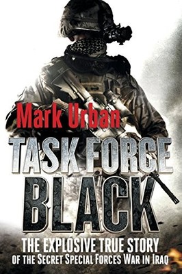 TASK FORCE BLACK: THE EXPLOSIVE TRUE STORY OF THE SECRET By Mark Urban BRAND NEW