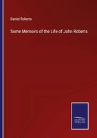 Some Memoirs Of The Life Of John Roberts Daniel Roberts Taschenbuch Englisch