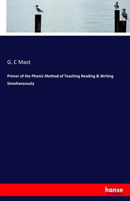 G. C Mast | Primer of the Phonic Method of Teaching Reading & Writing...