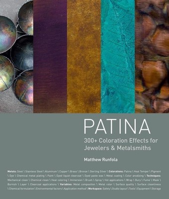 Patina: 300+ Coloration Effects for Jewelers & Metalsmiths by Matthew Runfola (E