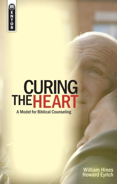 Curing the Heart: A Model for Biblical Counseling by Howard Eyrich PAPERBACK