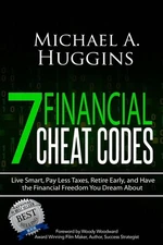 7 Financial Cheat Codes: Live Smart, Pay Less Taxes, Retire Early, and Have ...