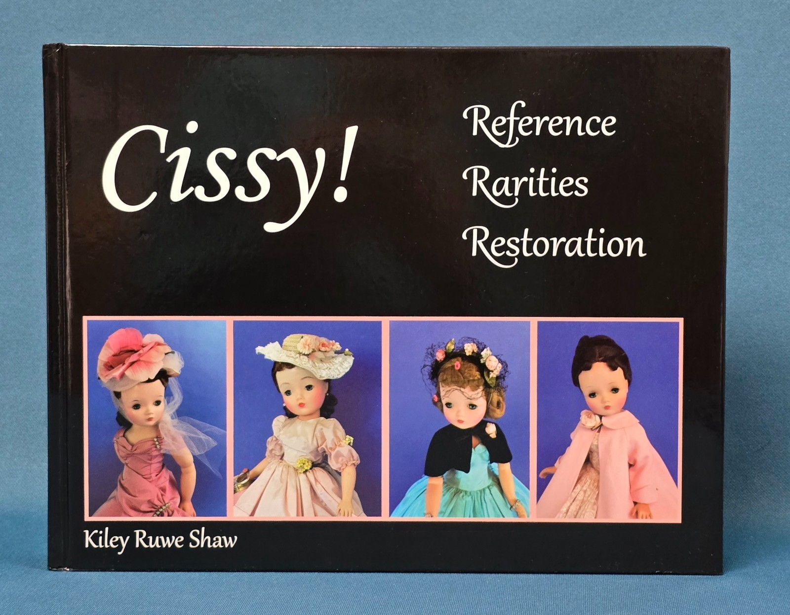 CISSY! Reference, Rarities & Restoration by Kiley Ruwe Shaw SIGNED