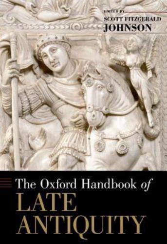 Oxford Handbooks Ser.: Oxford Handbook of Late Antiquity by Scott Oxford Handbooks Ser.: Oxford Handbook of Late Antiquity by Scott