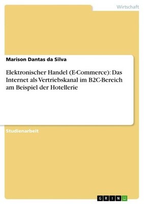 Elektronischer Handel (E-Commerce): Das Internet als Vertriebskanal im B2C-Berei