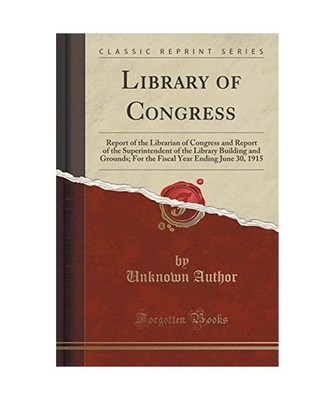 Library of Congress: Report of the Librarian of Congress and Report of the Super