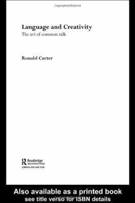 Language and Creativity: The Art of Common Talk By Ronald Carter
