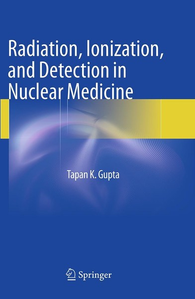 Radiation, Ionization, And Detection In Nuclear Medicine Tapan K. Gupta-image