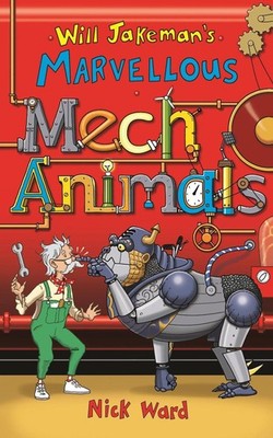 Will Jakeman's Marvellous Mechanimals by Nick Ward Paperback Book