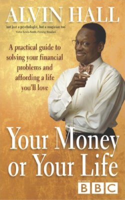 Your Money or Your Life: A Practical Guide to Getting - and St ,.9780340823200