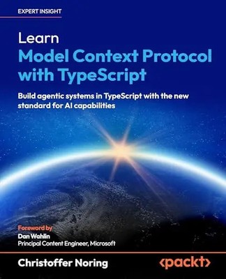 Learn Model Context Protocol with TypeScript: Build agentic systems in TypeScrip