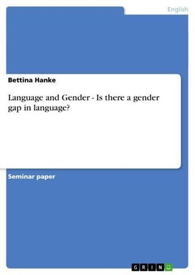 Language and Gender - Is there a gender gap in language? Bettina Hanke