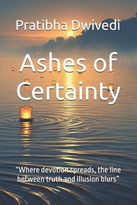 Ashes of Certainty: ''Where devotion spreads, the line between truth and illusion