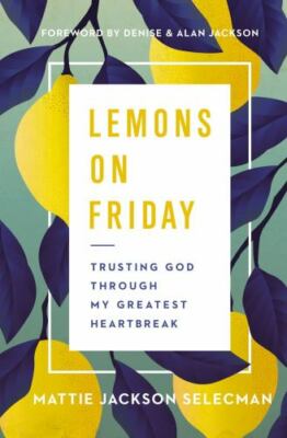 Lemons on Friday: Trusting God Thro- 0785241272, Mattie Jackson Selec, hardcover