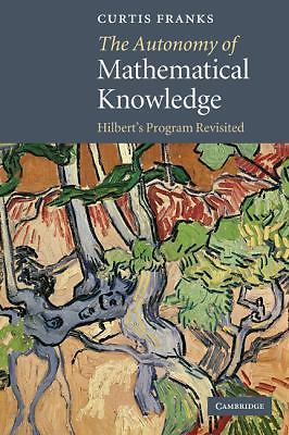 The Autonomy of Mathematical Knowledge Hilbert's Program Revisited Franks