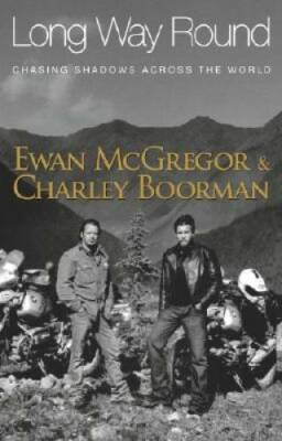 Long Way Round: Chasing Shadows Across the World - Hardcover - GOOD