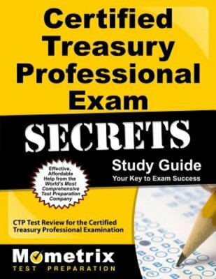 Certified Treasury Professional Exam Secrets Study Guide: Ctp Test Review for