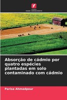 Parisa Ahmadpour | AbsorçãO De CáDmio Por Quatro EspéCies Plantadas Em Solo...