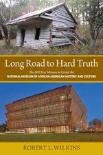 Long Road to Hard Truth: Mission to Create Nat'l Museum of AA History - SIGNED