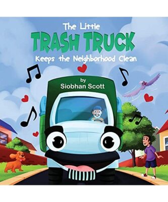 The Little Trash Truck Keeps the Neighborhood Clean, Siobhan Scott