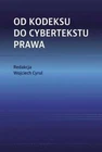 Od kodeksu do cybertekstu prawa WOJCIECH CYRUL / Wyd. Uniwersytetu Jagiellońskie