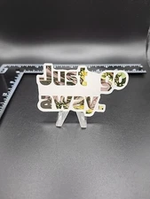 Just Go Away Sticker