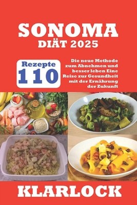 Sonoma-Dit 2025: 110 Rezepte Die neue Methode zum Abnehmen und besser leben Eine
