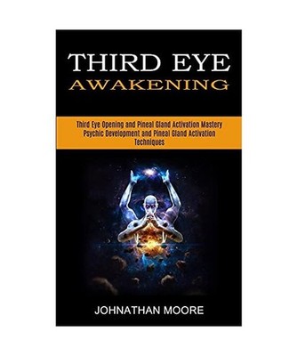 Third Eye Awakening: Third Eye Opening and Pineal Gland Activation Mastery 